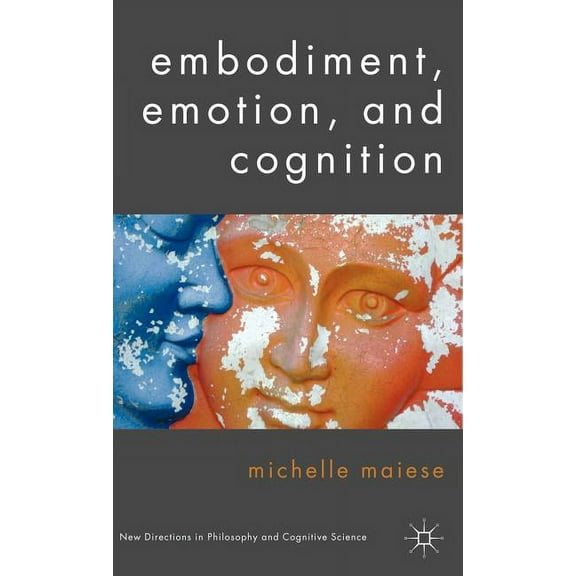 New Directions in Philosophy and Cogniti Embodiment, Emotion, and Cognition, (Hardcover)