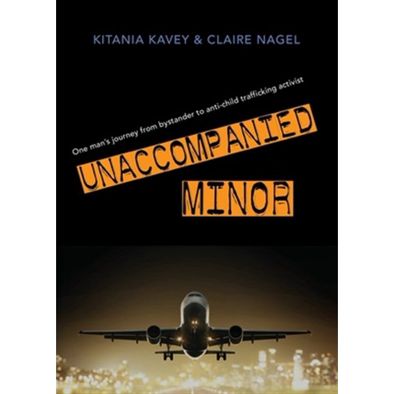 Pre-Owned Unaccompanied Minor: One man's journey from bystander to anti-child trafficking activist (Paperback) 1644388693 9781644388693