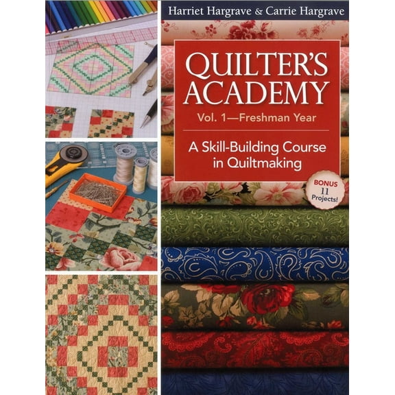 Quilter's Academy Vol. 1 - Freshman Year: A Skill-Building Course in Quiltmaking, (Paperback)