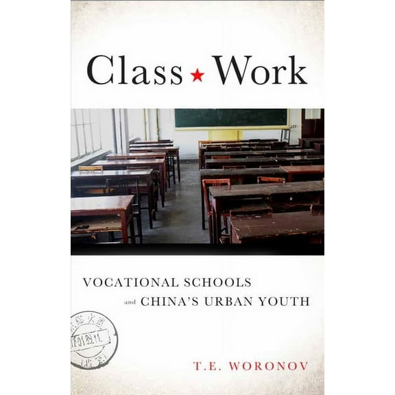 Class Work : Vocational Schools and China's Urban Youth (Paperback)