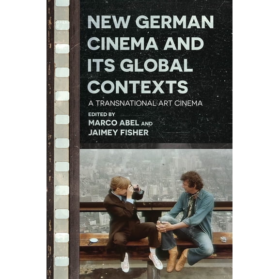 Contemporary Approaches to Film and Medi New German Cinema and Its Global Contexts: A Transnational Art Cinema, (Paperback)