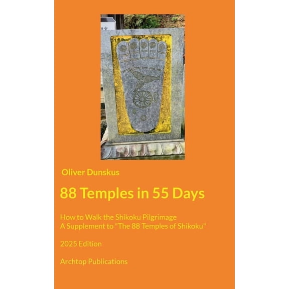 88 Temples in 55 Days: How to Walk the Shikoku Pilgrimage - 2025 Edition, (Paperback)