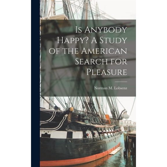 Is Anybody Happy? A Study of the American Search for Pleasure, (Hardcover)