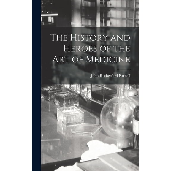 The History and Heroes of the Art of Medicine, (Hardcover)