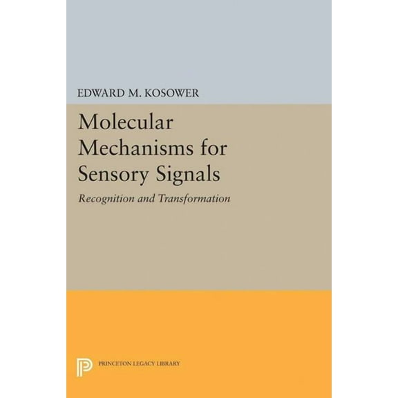 Princeton Legacy Library Molecular Mechanisms for Sensory Signals: Recognition and Transformation, Book 5022, (Paperback)