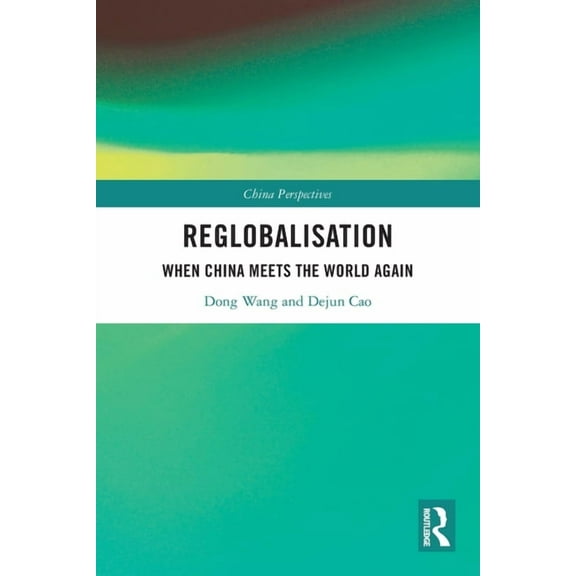China Perspectives Re-Globalisation: When China Meets the World Again, (Paperback)
