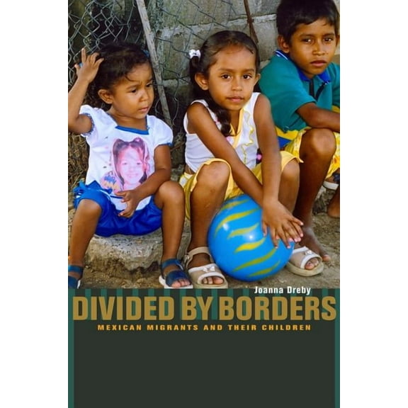 Divided by Borders : Mexican Migrants and Their Children (Edition 1) (Paperback)
