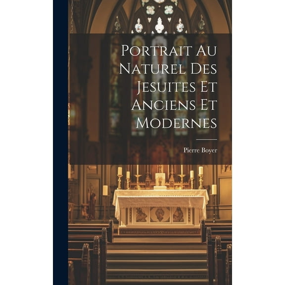Portrait Au Naturel Des Jesuites Et Anciens Et Modernes (Hardcover)