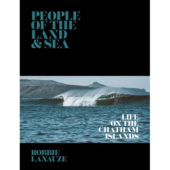 People of the Land & Sea: Life on the Chatham Islands, (Hardcover)