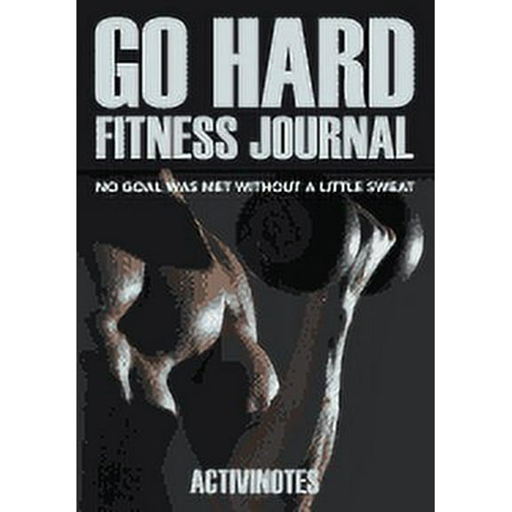 Go Hard Fitness Journal - No Goal Was Met Without A Little Sweat (Paperback)