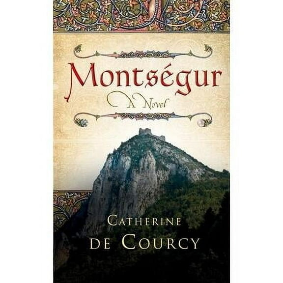 Montsegur - A Novel (Paperback) by Catherine De Courcy