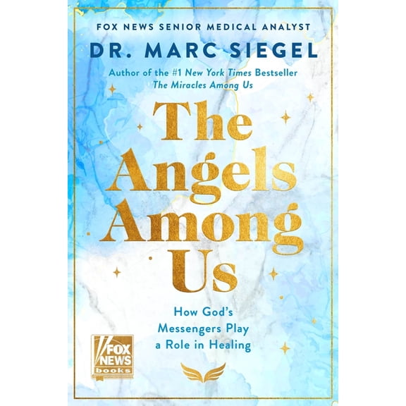 The Angels Among Us: How God's Messengers Play a Role in Healing, (Hardcover)