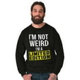 thumbnail image 5 of I'm Not Weird Limited Edition Quirky Sweatshirt for Men or Women Brisco Brands X, 5 of 6