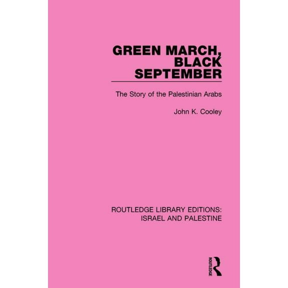 Routledge Library Editions: Israel and P Green March, Black September: The Story of the Palestinian Arabs, (Paperback)