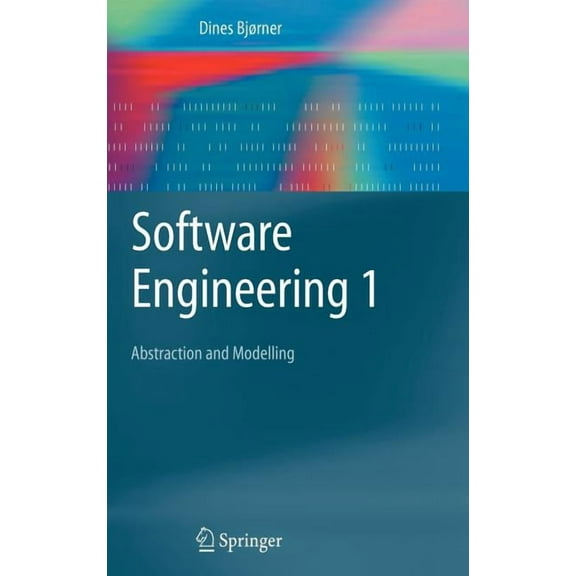 Texts in Theoretical Computer Science. a Software Engineering 1: Abstraction and Modelling, (Hardcover)