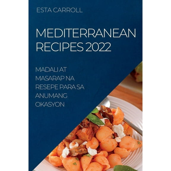 Mediterranean Recipes 2022: Madali at Masarap Na Resepe Para Sa Anumang Okasyon, (Paperback)