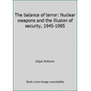 The balance of terror: Nuclear weapons and the illusion of security, 1945-1985 [Paperback - Used]