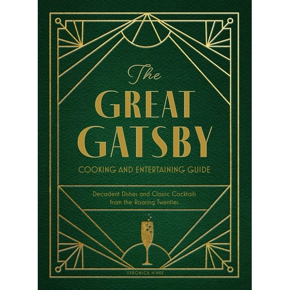The Great Gatsby Cooking and Entertaining Guide: Decadent Dishes and Classic Cocktails from the Roaring Twenties, (Hardcover)