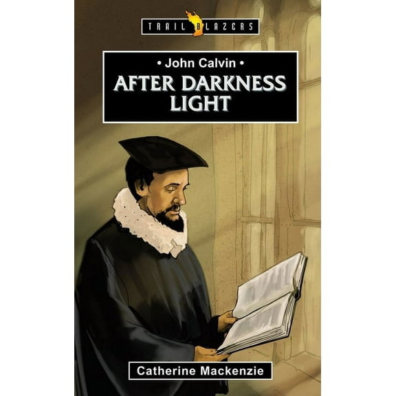 Trail Blazers: John Calvin: After Darkness Light (Paperback)