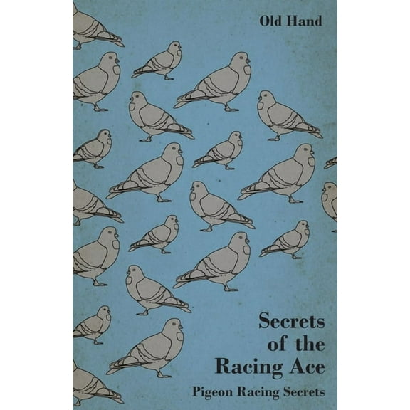 Secrets of the Racing Ace - Pigeon Racing Secrets, (Paperback)