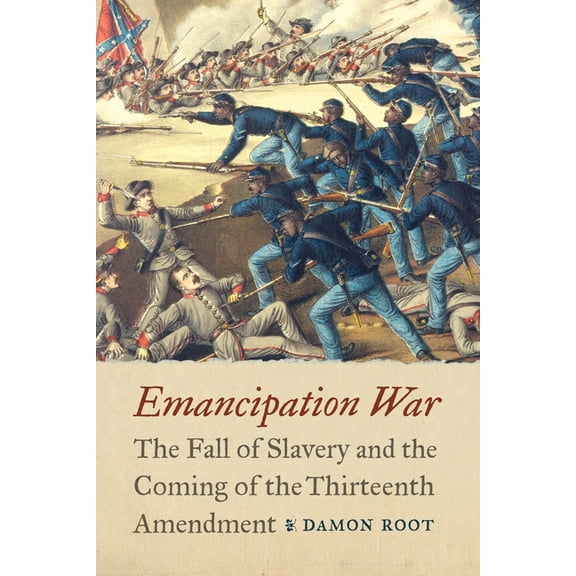 Emancipation War: The Fall of Slavery and the Coming of the Thirteenth Amendment, (Hardcover)