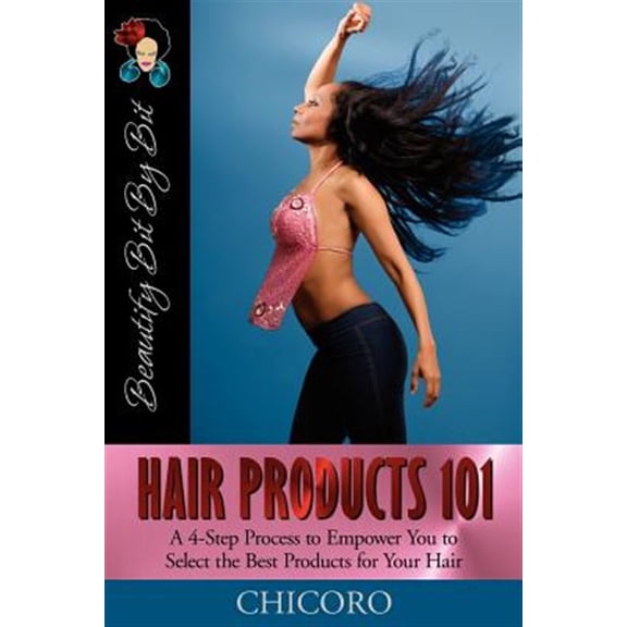 Pre-Owned Hair Products 101: A 4-Step Process to Empower You Select the Best for Your (Beautify Bit by Bit) Paperback