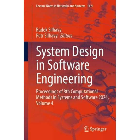 Lecture Notes in Networks and Systems System Design in Software Engineering: Proceedings of 8th Computational Methods in Systems and Software 2024, Volume 4, Book 1471, (Paperback)