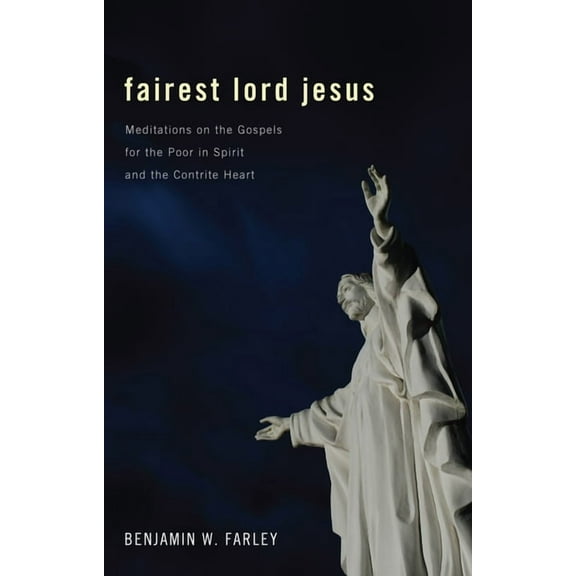 Fairest Lord Jesus: Meditations on the Gospels for the Poor in Spirit and the Contrite Heart (Paperback)
