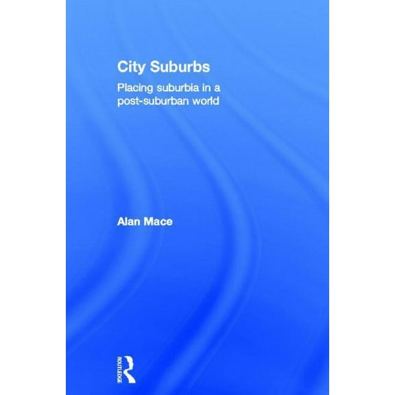 City Suburbs: Placing suburbia in a post-suburban world, (Hardcover)