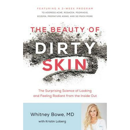 The Beauty of Dirty Skin : The Surprising Science of Looking and Feeling Radiant from the Inside (Best Dare Questions Dirty)