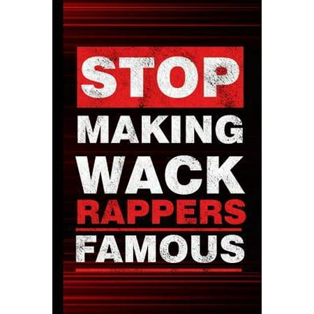 Stop Making Wack Rappers Famous: Rap Music Hiphop Gift For Musicians (6x9) Music Notes Paper To Write In