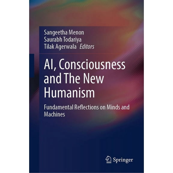 Ai, Consciousness and the New Humanism: Fundamental Reflections on Minds and Machines, (Hardcover)