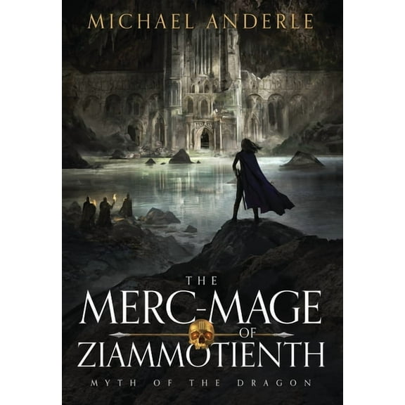 Myth of the Dragon The Merc-Mage of Ziammotienth, Book 3, (Hardcover)