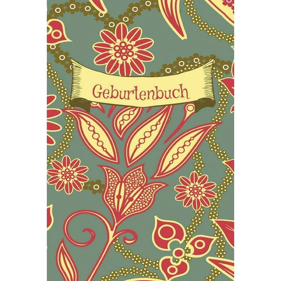 Geburtenbuch: Dokumentation für Hebammen, Geburtshelfer, Ärzte I Erinnerung I Blumen rot gelb (Paperback)