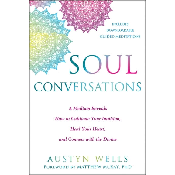Soul Conversations : A Medium Reveals How to Cultivate Your Intuition, Heal Your Heart, and Connect with the Divine (Paperback)