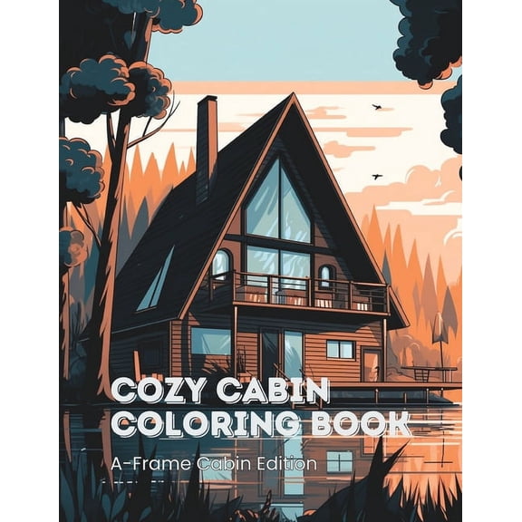 Cozy Cabin Coloring Book for Kids & Adults A-Frame Cabin Edition: 45 A-Frame Cabins to Color (Paperback)