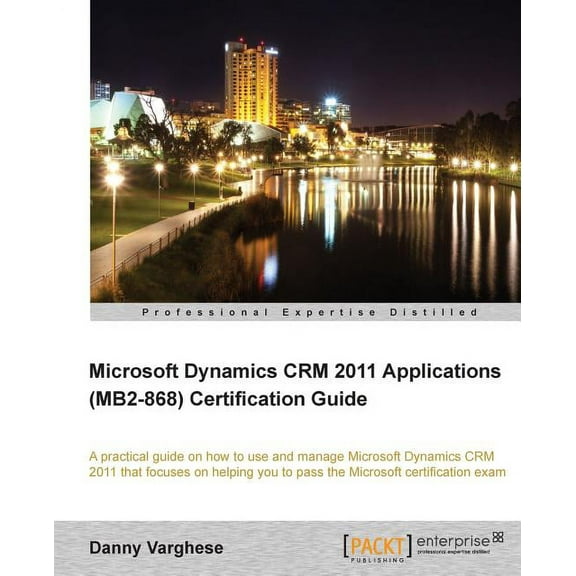Microsoft Dynamics Crm 2011 Applications (Mb2-868) Certification Guide (Paperback)