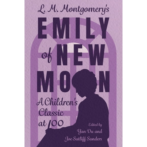 Children's Literature Association L. M. Montgomery's Emily of New Moon: A Children's Classic at 100, (Paperback)