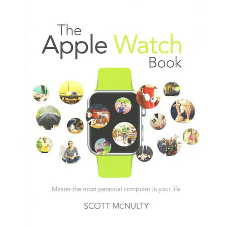 The Apple Watch Book: Master the Most Personal Computer in Your Life