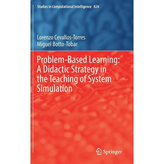 Studies in Computational Intelligence Problem-Based Learning: A Didactic Strategy in the Teaching of System Simulation, Book 824, (Hardcover)