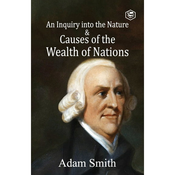 An Inquiry into the Nature and Causes of the Wealth of Nations, (Paperback)