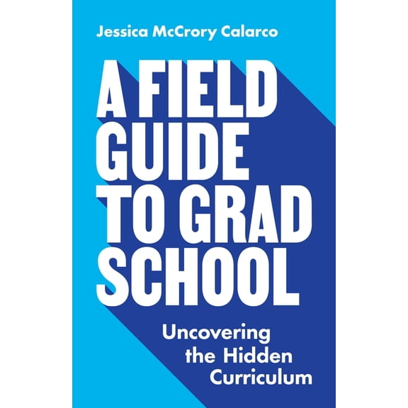 Skills for Scholars A Field Guide to Grad School: Uncovering the Hidden Curriculum, Book 22, (Paperback)