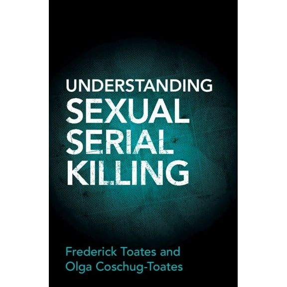 Understanding Sexual Serial Killing, (Hardcover)
