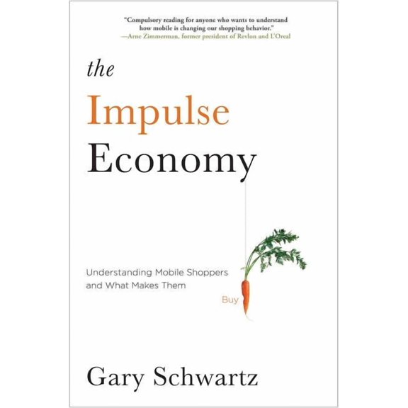Impulse Economy: Understanding Mobile Shoppers and What Makes Them Buy, (Paperback)