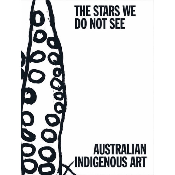 The Stars We Do Not See: Australian Indigenous Art (Hardcover) by Myles Russell-Cook, Leitha Assan, Tina Baum