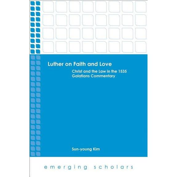 Emerging Scholars Luther on Faith and Love: Christ and the Law in the 1535 Galatians Commentary, (Paperback)