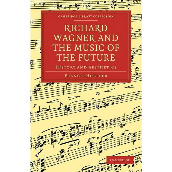 Cambridge Library Collection - Music Richard Wagner and the Music of the Future: History and Aesthetics, (Paperback)