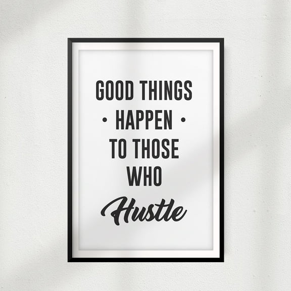 Good Things Happen To Those Who Hustle 5 x 7 UNFRAMED Print Décor Wall Art