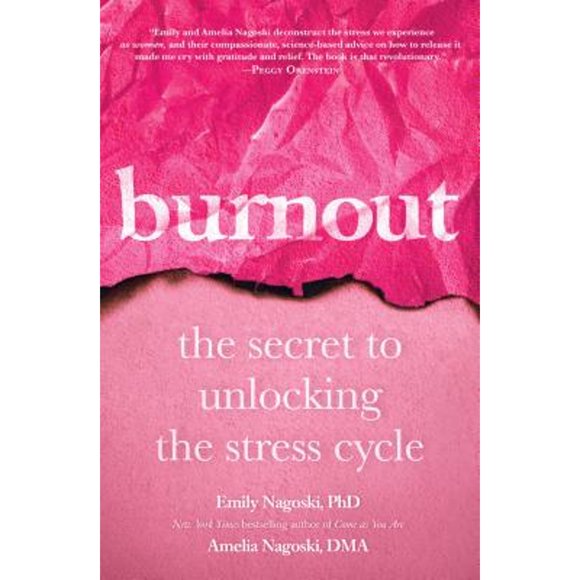 Pre-Owned Burnout: The Secret to Unlocking the Stress Cycle (Hardcover 9781984817068) by Emily Nagoski, Amelia Nagoski