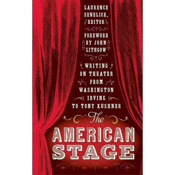 The American Stage: Writing on Theater from Washington Irving to Tony Kushner (LOA #203) (Hardcover)